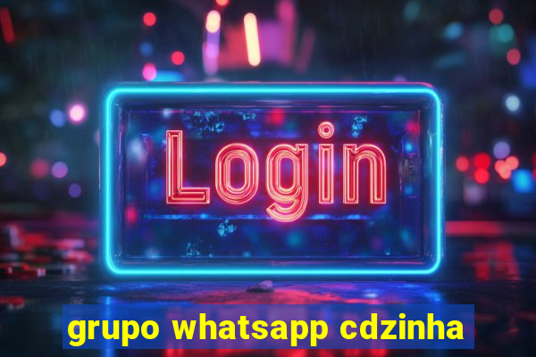 grupo whatsapp cdzinha